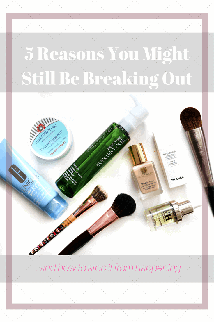 5 Reasons You Might Still Be Breaking Out (and how to stop it from happening!)