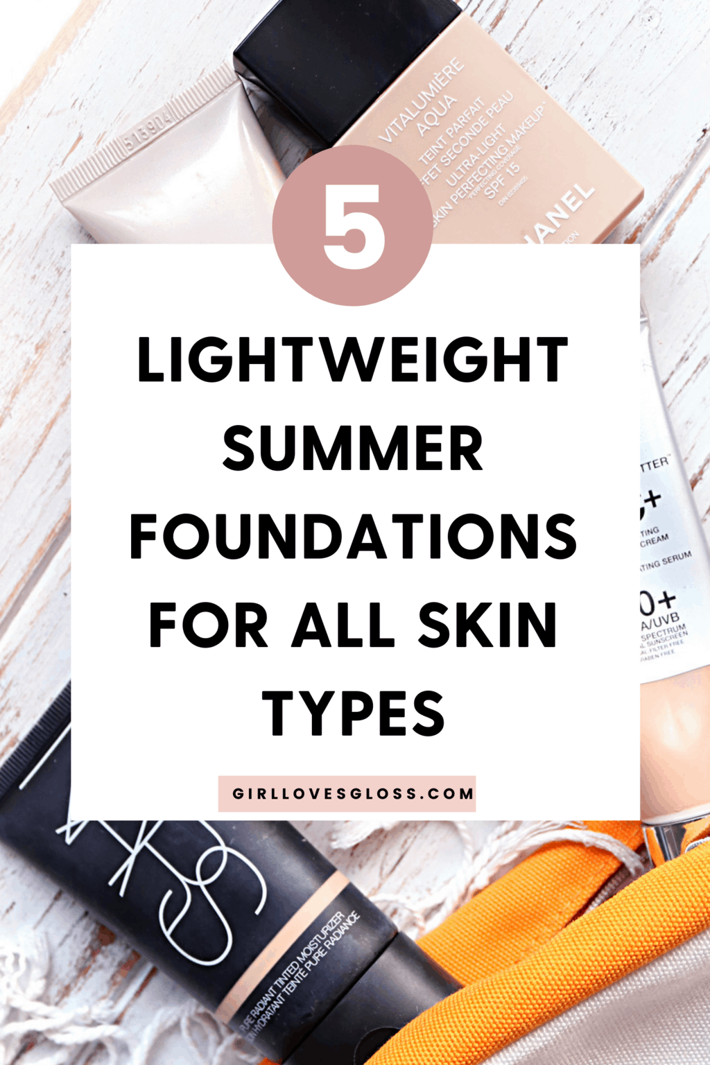 5 Lightweight Foundations Perfect for Summer For Any Skin Type • Girl Loves Gloss