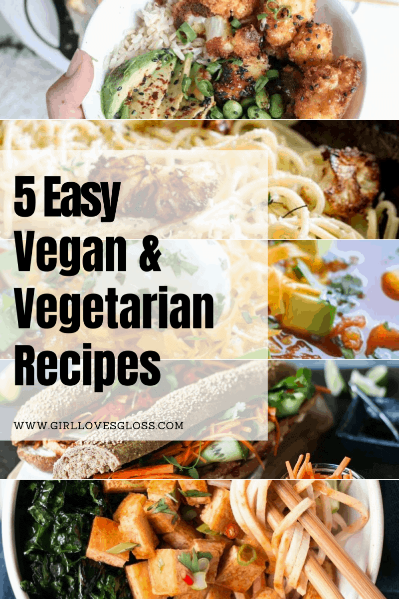 5 Easy Vegan and Vegetarian Recipes