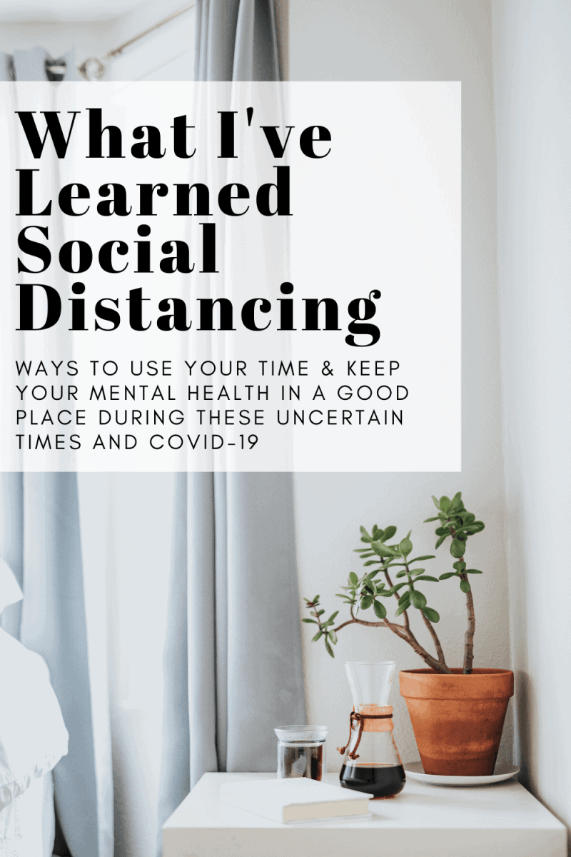 What Ive learned about myself social distancing and how to use my time
